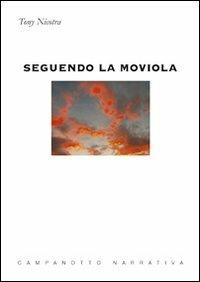 Seguendo la moviola - Tony Nicotra - Libro Campanotto 2009, Zeta narrativa. Prosa ital. contemporanea | Libraccio.it