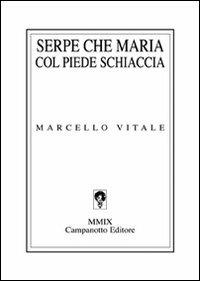 Serpe che Maria col piede schiaccia - Marcello Vitale - Libro Campanotto 2009 | Libraccio.it