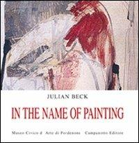 In the name of painting - Julian Beck - Libro Campanotto 2009, Zeta rifili.Collana cataloghi-brevi saggi | Libraccio.it