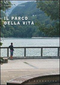 Il parco della vita - Giuseppe Tonutti - Libro Campanotto 2009, Zeta narrativa. Prosa ital. contemporanea | Libraccio.it
