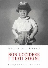 Non uccidere i tuoi sogni - Mario A. Rosen - Libro Campanotto 2009, Zeta rifili.Collana cataloghi-brevi saggi | Libraccio.it