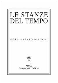 Le stanze del tempo - Dora Raparo Bianchi - Libro Campanotto 2010, Zeta green | Libraccio.it