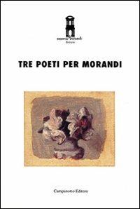 Tre poeti per Morandi  - Libro Campanotto 1996, Le carte nascoste | Libraccio.it