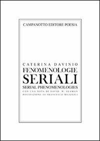 Fenomenologie seriali. Ediz. italiana e inglese - Caterina Davinio - Libro Campanotto 2010, Poesia | Libraccio.it