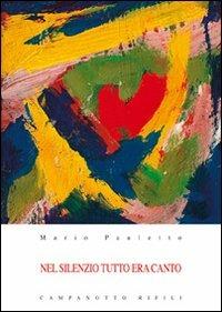 Nel silenzio tutto era incanto - Mario Pauletto - Libro Campanotto 2010 | Libraccio.it