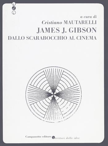 Dallo scarabocchio al cinema - James J. Gibson - Libro Campanotto 2011, Territori delle idee | Libraccio.it