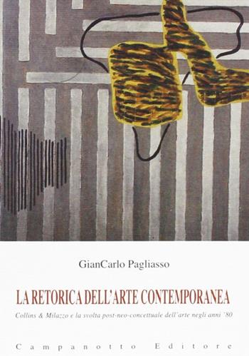 La retorica dell'arte contemporanea. Collins & Milazzo e la svolta post-neo-concettuale dell'arte negli anni '80 - Giancarlo Pagliasso - Libro Campanotto 2011, I grissini di Rousseau | Libraccio.it