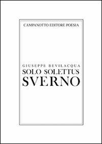 Solo solettus sverno - Giuseppe Bevilacqua - Libro Campanotto 2011, Collezione di poesia | Libraccio.it