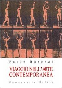 Viaggio nell'arte contemporanea - Paolo Barozzi - Libro Campanotto 2011, Zeta rifili.Collana cataloghi-brevi saggi | Libraccio.it