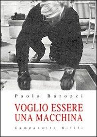 voglio - Paolo Barozzi - Libro Campanotto 2011, Zeta rifili.Collana cataloghi-brevi saggi | Libraccio.it