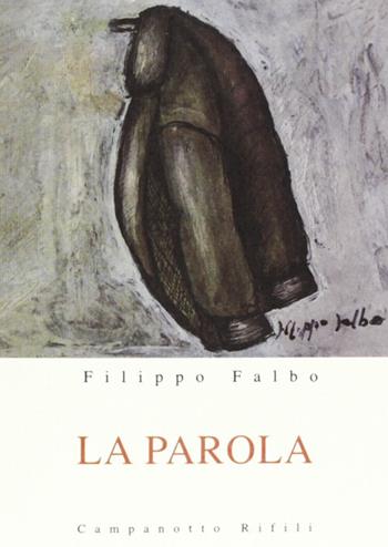 La parola - Filippo Falbo - Libro Campanotto 2011, Zeta rifili.Collana cataloghi-brevi saggi | Libraccio.it