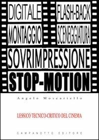 Lessico tecnico-critico del cinema. Le voci del cinema e la loro funzione espressiva con esempi tratti da film celebri - Angelo Moscariello - Libro Campanotto 2011, Zeta cinema | Libraccio.it