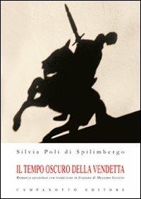 Il tempo oscuro della vendetta - Silvia Poli di Spilimbergo - Libro Campanotto 2011, Narrativa | Libraccio.it