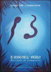 Il sesso dell'angelo. Racconti al femminile - Giorgio Celli, Costanza Savini - Libro Campanotto 2011, Zeta risguardi | Libraccio.it