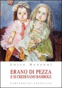 Erano di pezza e si credevano bambole - Luisa Manzoni - Libro Campanotto 2011, Narrativa | Libraccio.it
