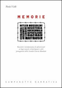 Memorie. Racconti e testimonianze di sopravvissuti ai lager nazisti, di partigiani e altri protagonisti della seconda guerra mondiale - Paola Valle - Libro Campanotto 2011, Narrativa | Libraccio.it