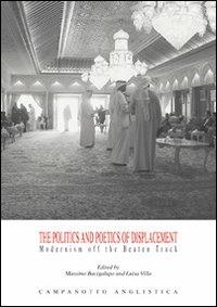 The politics and poetics of displacement modernism off the beaten track  - Libro Campanotto 2011 | Libraccio.it