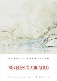 Novecento adriatico. Vol. 2 - Franco Fornasaro - Libro Campanotto 2011, Zeta rifili.Collana cataloghi-brevi saggi | Libraccio.it