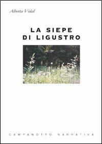 La siepe di Ligustro - Alberta Vidal - Libro Campanotto 2011, Narrativa | Libraccio.it