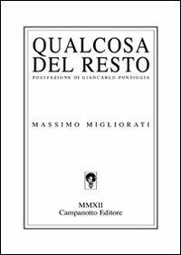 Qualcosa del resto - Massimo Migliorati - Libro Campanotto 2012, Zeta line | Libraccio.it