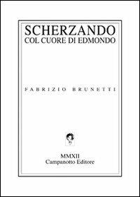 Scherzando con cuore di Edmondo - Fabrizio Brunetti - Libro Campanotto 2012, Zeta green | Libraccio.it