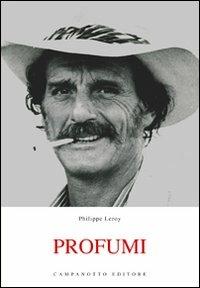 Profumi - Philippe Leroy - Libro Campanotto 2012, Zeta rifili.Collana cataloghi-brevi saggi | Libraccio.it