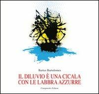 Il diluvio è una cicala con le labbra azzurre - Bartus Bartolomes - Libro Campanotto 2012, Zeta internazionale | Libraccio.it