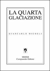 La quarta glaciazione - Giancarlo Micheli - Libro Campanotto 2012, Zeta line | Libraccio.it