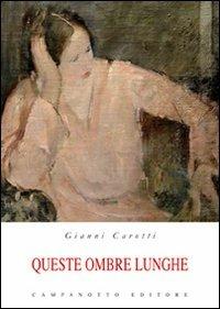 Queste ombre lunghe - Gianni Carotti - Libro Campanotto 2012, Narrativa | Libraccio.it