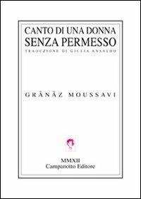 Canto di una donna senza permesso - Grânâz Moussavi - Libro Campanotto 2012, Zeta internazionale | Libraccio.it