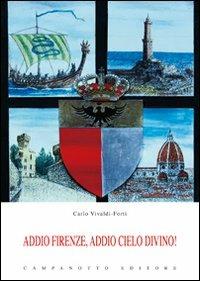 Addio Firenze, addio cielo divino! - Carlo Vivaldi-Forti - Libro Campanotto 2012, Zeta rifili.Collana cataloghi-brevi saggi | Libraccio.it