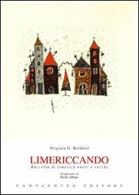 Limericcando. Raccolta di limerick nuovi e vecchi - Virginia Boldrini - Libro Campanotto 2012, Zeta rifili.Collana cataloghi-brevi saggi | Libraccio.it