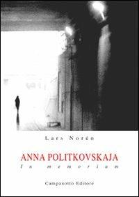 Anna Politkovskaja. In memoriam - Lars Norén - Libro Campanotto 2013, Zeta teatro | Libraccio.it