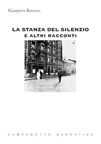 La stanza del silenzio - Giampiero Barrasso - Libro Campanotto 2013, Narrativa | Libraccio.it