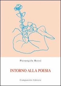 Intorno alla poesia - Pierangela Rossi - Libro Campanotto 2013, Zeta rifili.Collana cataloghi-brevi saggi | Libraccio.it