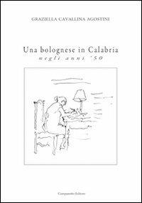 Una bolognese in Calabria negli anni '50 - Graziella Agostini - Libro Campanotto 2013, Narrativa | Libraccio.it