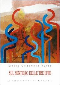 Sul sentiero delle tre effe - Ghita Genovese Vella - Libro Campanotto 2013, Zeta rifili.Collana cataloghi-brevi saggi | Libraccio.it