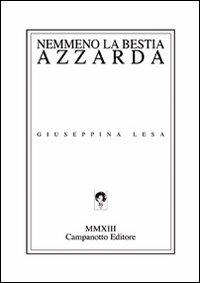 Nemmeno la bestia azzarda - Giuseppina Lesa - Libro Campanotto 2013, Zeta line | Libraccio.it