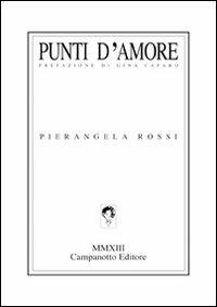 Punti d'amore - Pierangela Rossi - Libro Campanotto 2013, Zeta line | Libraccio.it