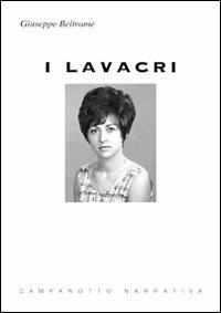 I lavacri - Giuseppe Beltrame - Libro Campanotto 2013, Narrativa | Libraccio.it