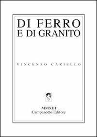 Di ferro e di granito - Vincenzo Cariello - Libro Campanotto 2013, Zeta green | Libraccio.it