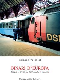 Binari d'Europa. Viaggi in treno fra biblioteche e stazioni - Romano Vecchiet - Libro Campanotto 2014, Zeta rifili.Collana cataloghi-brevi saggi | Libraccio.it