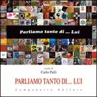 Parliamo tanto di... lui. Ediz. illustrata  - Libro Campanotto 2013, Zeta rifili.Collana cataloghi-brevi saggi | Libraccio.it