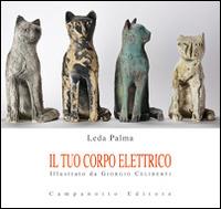 Il tuo corpo elettrico - Leda Palma - Libro Campanotto 2014, Zeta rifili.Collana cataloghi-brevi saggi | Libraccio.it