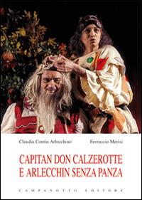 Capitan Don Calzerotte e Arlecchin senza panza - Claudia Contin Arlecchino, Ferruccio Merisi - Libro Campanotto 2014, Zeta teatro | Libraccio.it