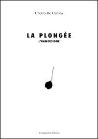 La Plongée-L'immersione. Ediz. bilingue - Chetro De Carolis - Libro Campanotto 2014, Le carte nascoste | Libraccio.it