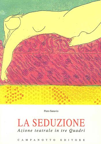 La seduzione. Azione teatrale in tre quadri - Piero Sanavio - Libro Campanotto 2014, Zeta teatro | Libraccio.it