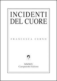 Incidenti del cuore - Francesca Cerno - Libro Campanotto 2014, Zeta line | Libraccio.it