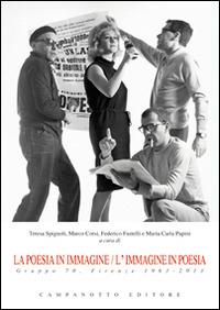 La poesia in immagine/L'immagine in poesia. Gruppo 70. Firenze 1963-2013  - Libro Campanotto 2014, Zeta rifili.Collana cataloghi-brevi saggi | Libraccio.it