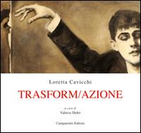 Trasform/Azioni. Ediz. illustrata - Loretta Cavicchi - Libro Campanotto 2014, Zeta rifili.Collana cataloghi-brevi saggi | Libraccio.it
